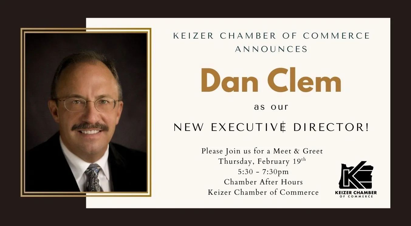 Graphic with photo of Dan Clem in suit and tie: Keizer Chamber of Commerce announces Dan Clem as the New Executive Director; Please join us for a Meet and Greet on Thursday, Feb 19 from 5:30 - 7:30pm at Chamber after Hours - held at Keizer Chamber office.